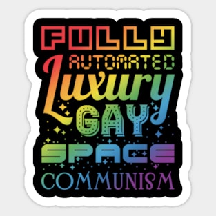 Fully Automated Luxury Gay Space Communism Sticker